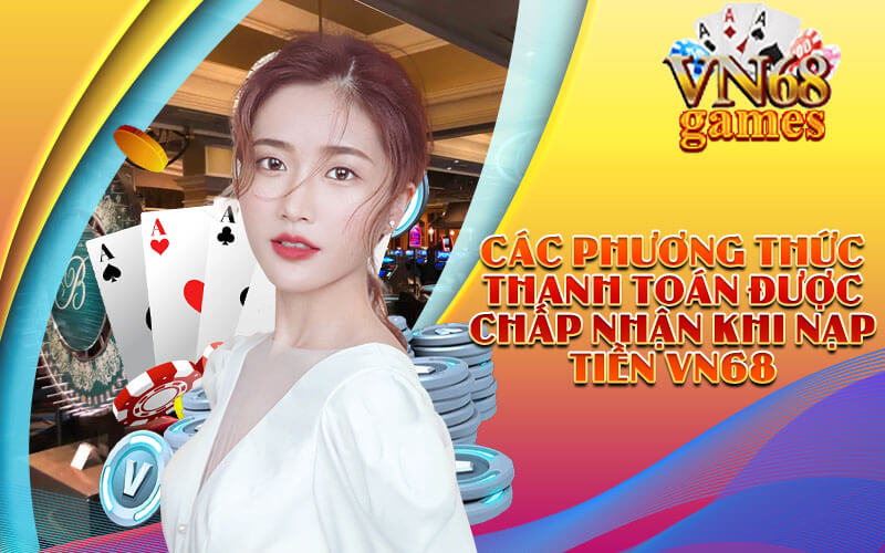 Các phương thức thanh toán được chấp nhận khi nạp tiền VN68