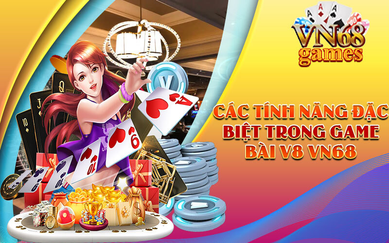Các tính năng đặc biệt trong Game Bài V8 VN68
