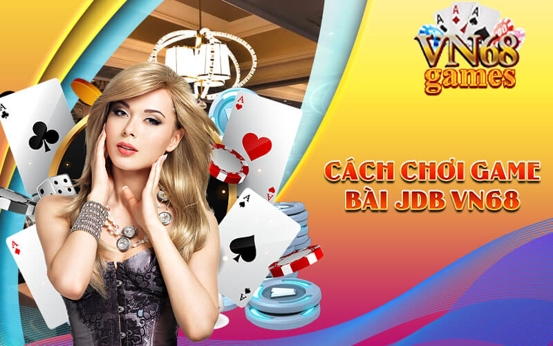 Cách chơi Game bài JDB VN68