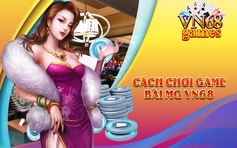 Cách chơi game bài MG VN68
