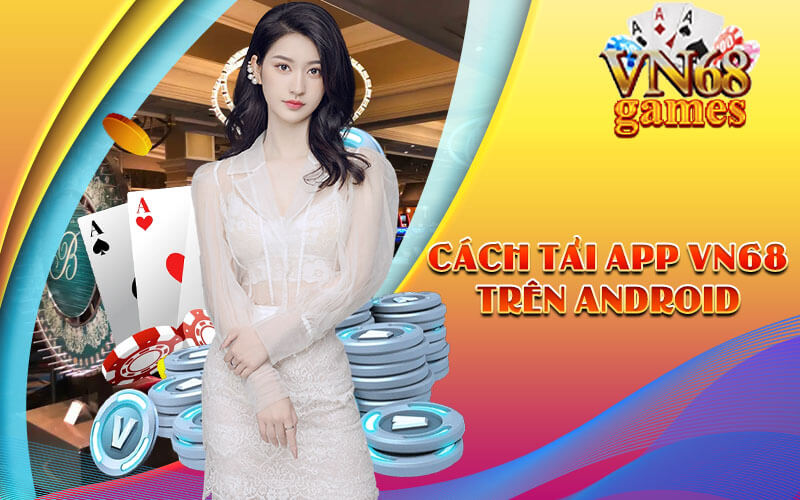 Cách tải APP VN68 trên Android