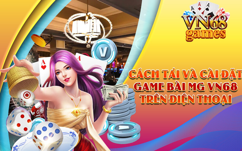 Cách tải và cài đặt Game bài MG VN68 trên điện thoại