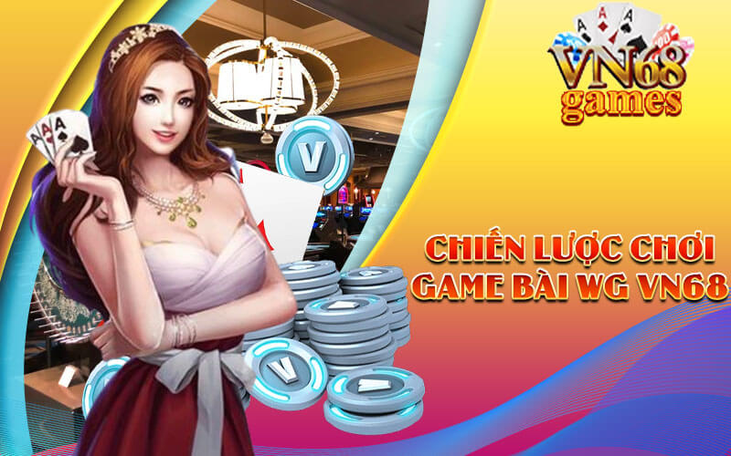 Chiến lược chơi Game Bài WG VN68