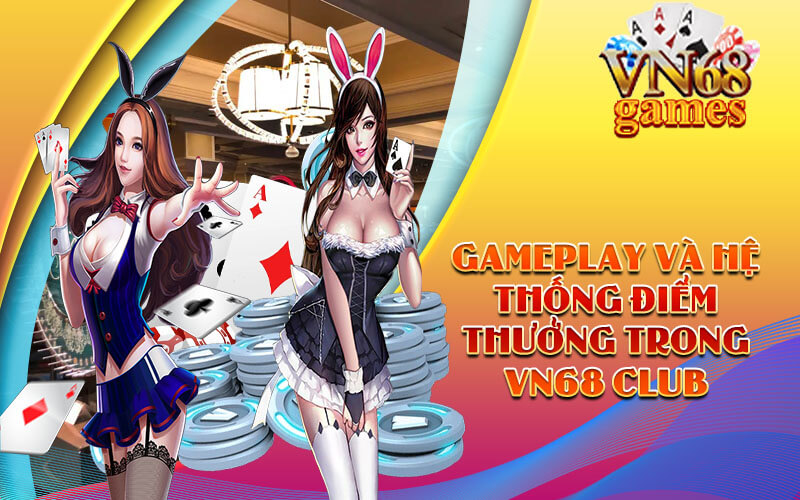 Gameplay và hệ thống điểm thưởng trong VN68 Club
