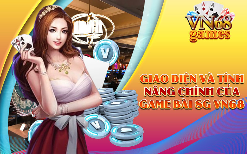 Giao diện và tính năng chính của Game Bài SG VN68