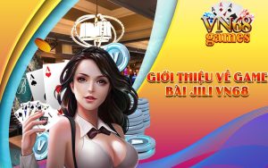 Giới thiệu về Game Bài JILI VN68