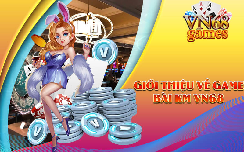 Giới thiệu về Game Bài KM VN68