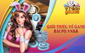 Giới thiệu về Game Bài PS VN68