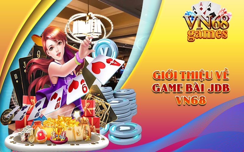 Giới thiệu về Game bài JDB VN68