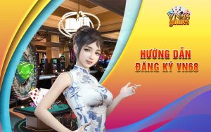 Hướng Dẫn Đăng Ký VN68