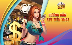 Hướng dẫn rút tiền VN68