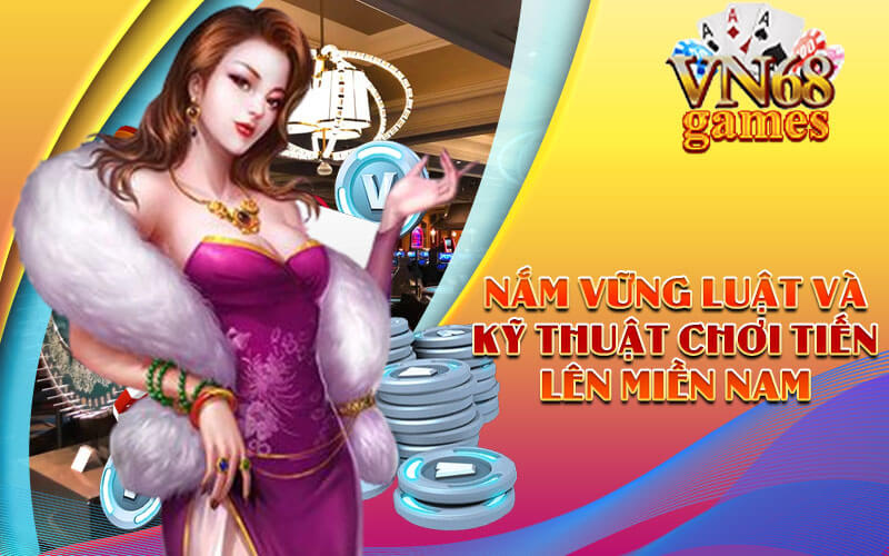 Nắm vững luật và kỹ thuật chơi Tiến Lên miền nam