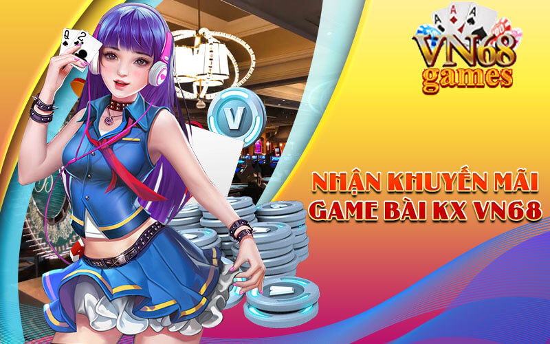 Nhận khuyến mãi Game Bài KX VN68