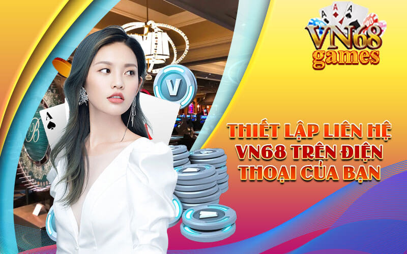 Thiết lập Liên Hệ VN68 trên điện thoại của bạn