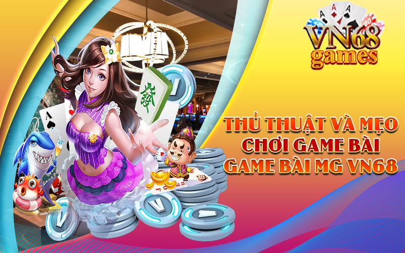Thủ thuật và mẹo chơi game bài Game bài MG VN68