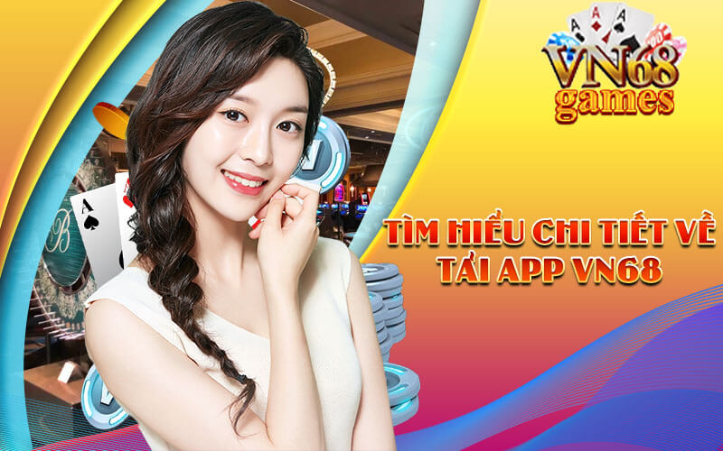 Tìm hiểu chi tiết về Tải APP VN68