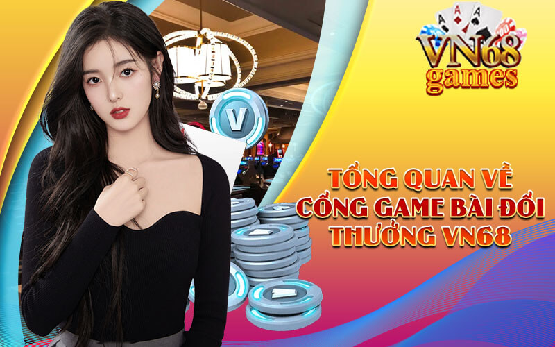 Tổng Quan về cổng game bài đổi thưởng VN68