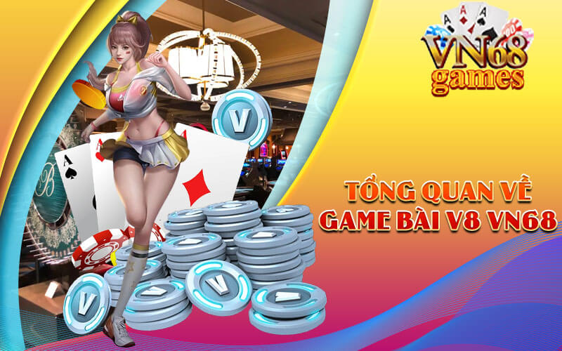 Tổng quan về Game Bài V8 VN68