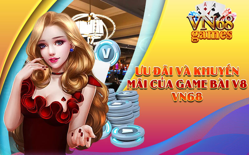 Ưu đãi và khuyến mãi của Game Bài V8 VN68