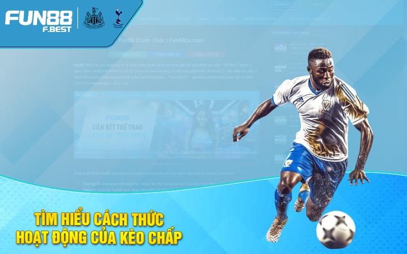 Tìm hiểu cách thức hoạt động của kèo chấp