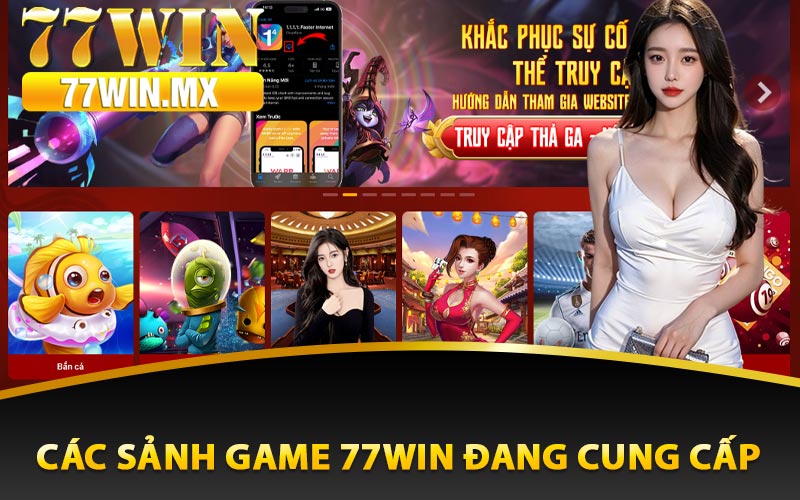 Các sảnh game 77win đang cung cấp