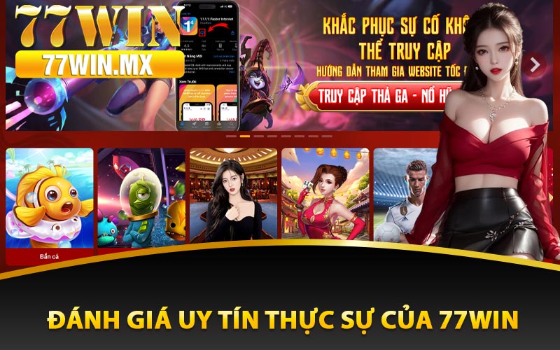 Đánh giá uy tín thực sự của 77win